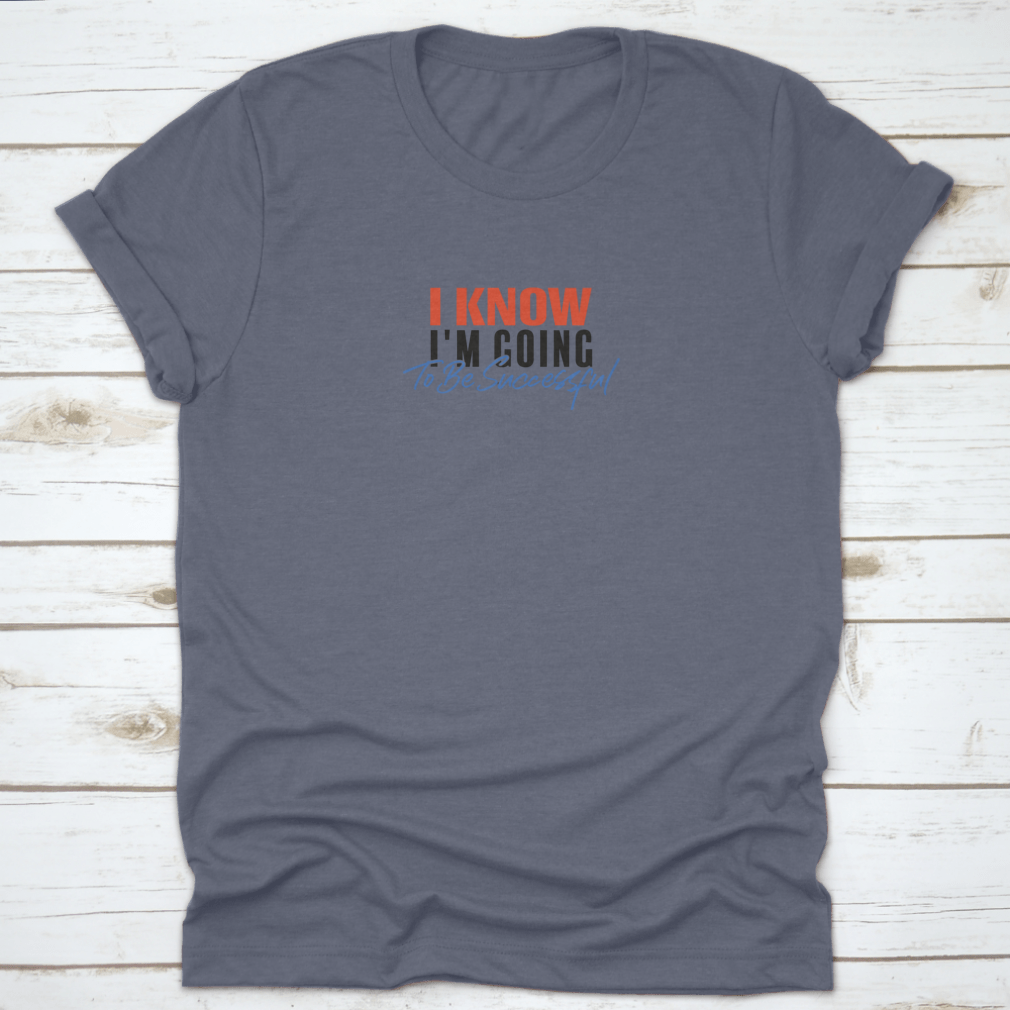 A motivational quote T-shirt featuring the phrase 'I Know I'M Going To Be Successful', made from 100% cotton with a classic fit.