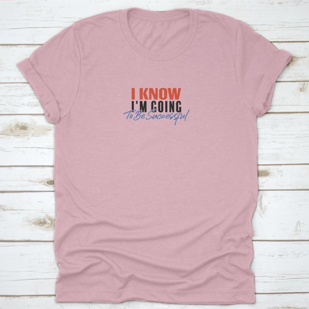 A motivational quote T-shirt featuring the phrase 'I Know I'M Going To Be Successful', made from 100% cotton with a classic fit.