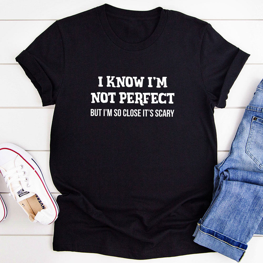 I Know I'm Not Perfect T-Shirt in soft cotton, featuring double stitching and a stylish design.