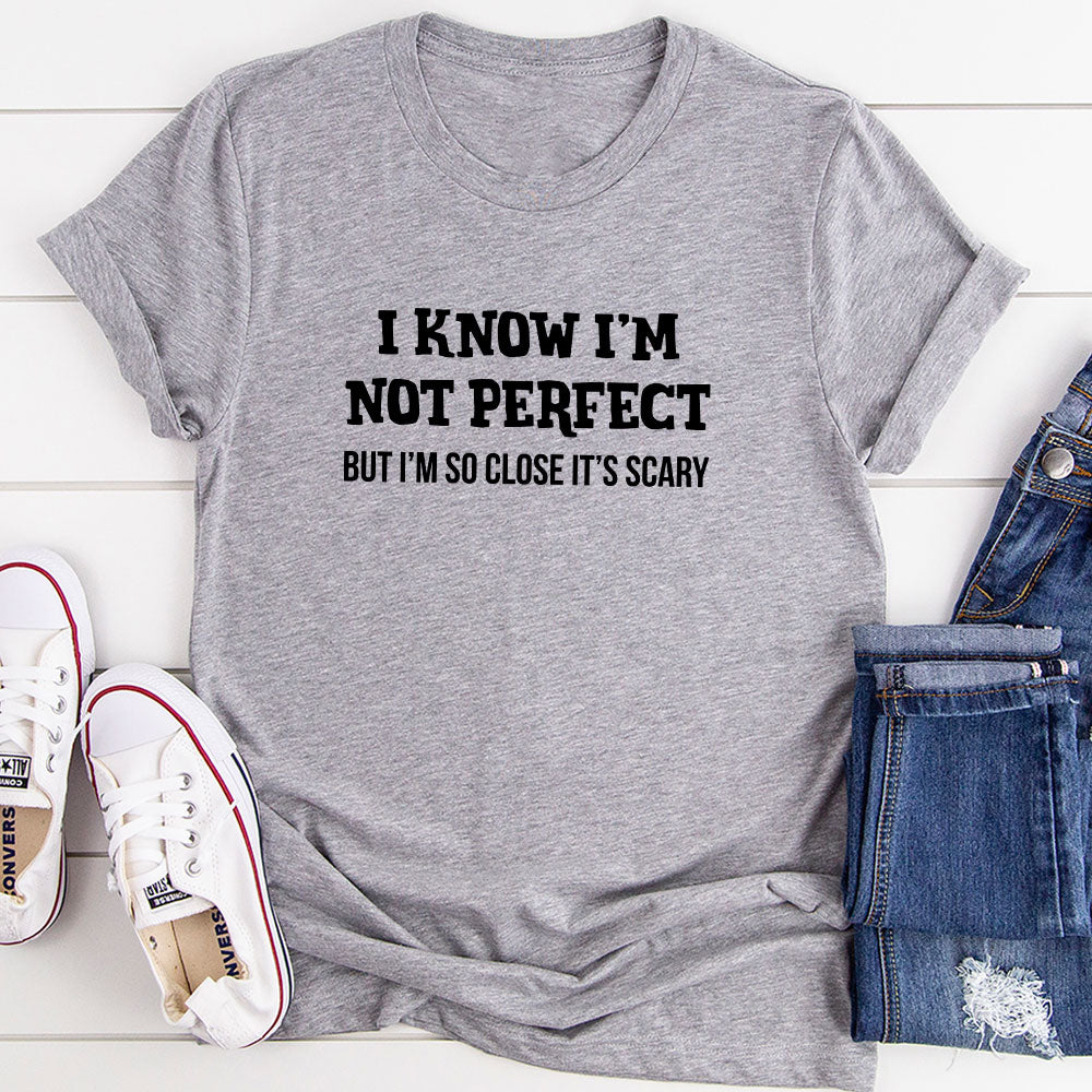 I Know I'm Not Perfect T-Shirt in soft cotton, featuring double stitching and a stylish design.