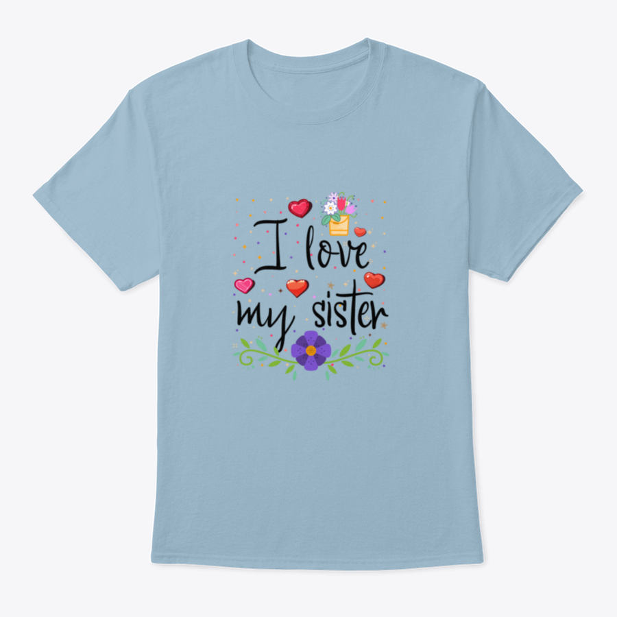 I Love My Sister Design T Shirt in soft cotton fabric, showcasing a heartfelt message with a classic fit.