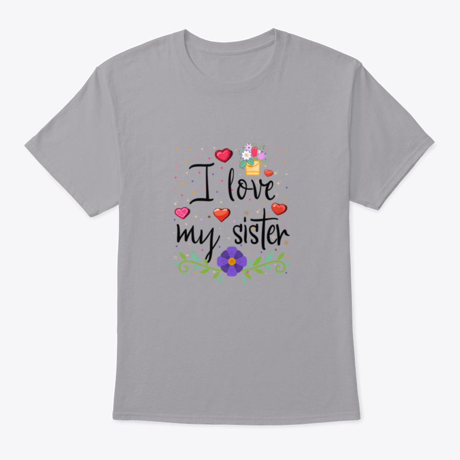 I Love My Sister Design T Shirt in soft cotton fabric, showcasing a heartfelt message with a classic fit.