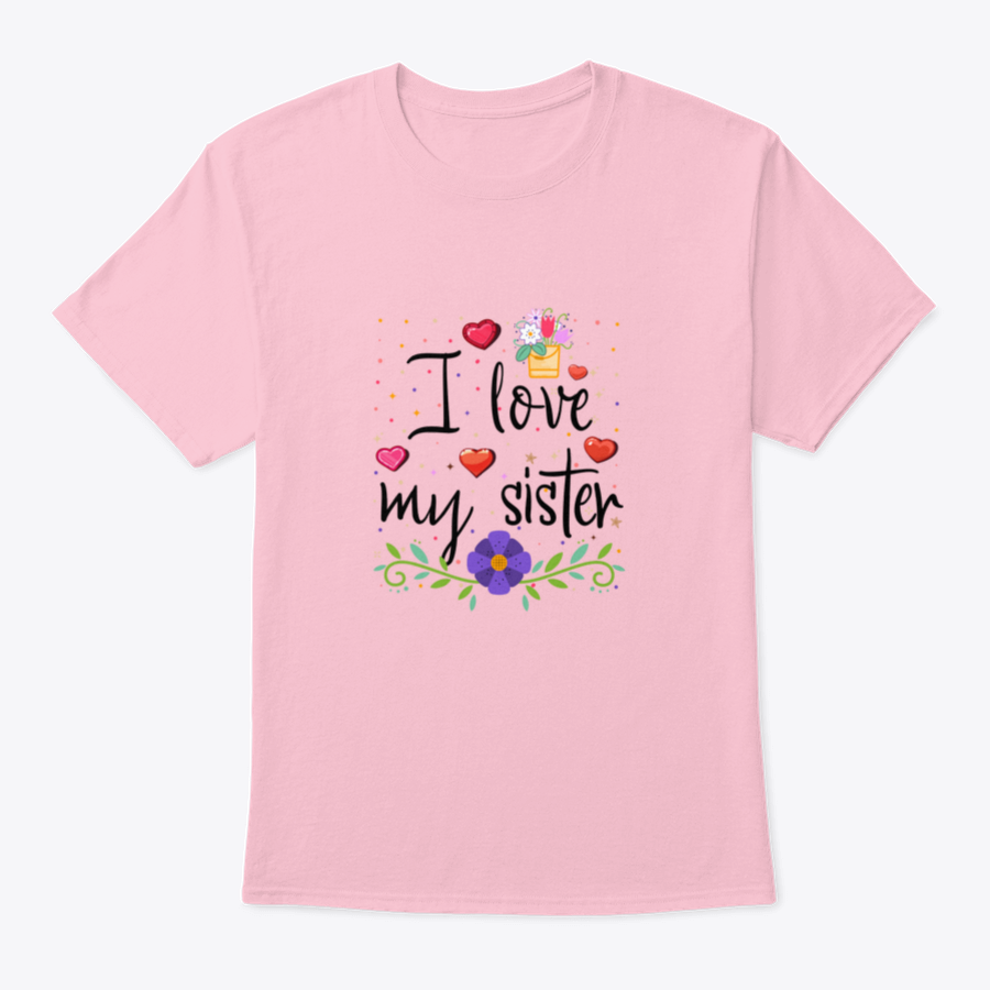 I Love My Sister Design T Shirt in soft cotton fabric, showcasing a heartfelt message with a classic fit.