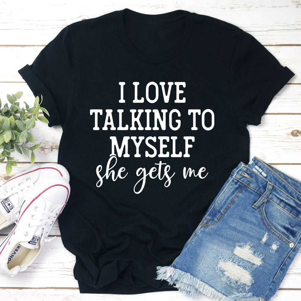 I Love Talking to Myself T-Shirt made of soft cotton with double stitching, featuring a playful text design.