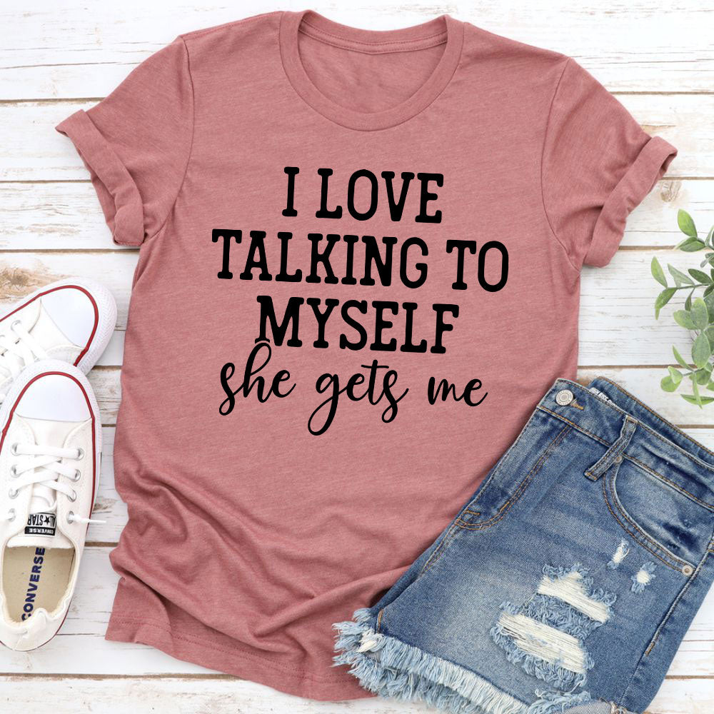 I Love Talking to Myself T-Shirt made of soft cotton with double stitching, featuring a playful text design.