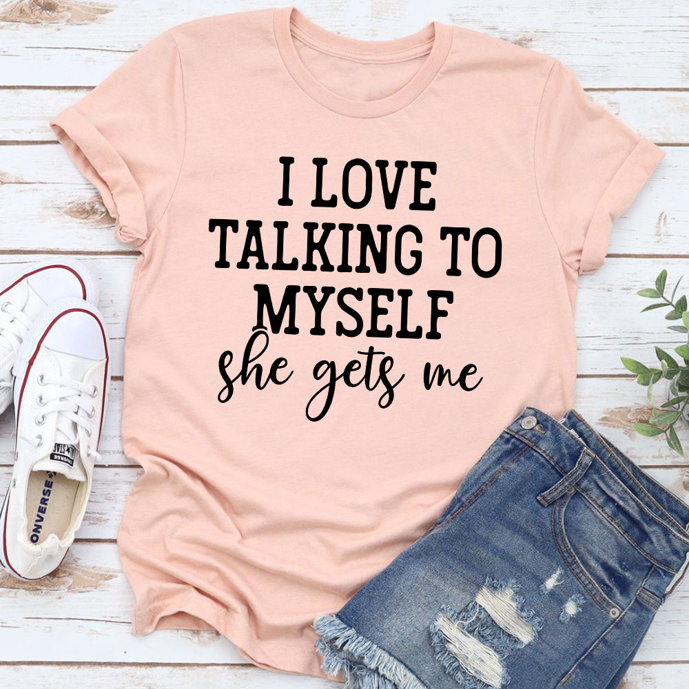 I Love Talking to Myself T-Shirt made of soft cotton with double stitching, featuring a playful text design.