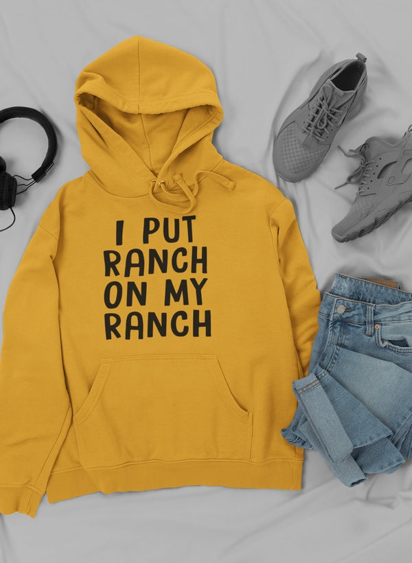 I Put Ranch On My Ranch Hoodie featuring a unique ranch-themed design, adjustable hood, and cozy fleece lining.