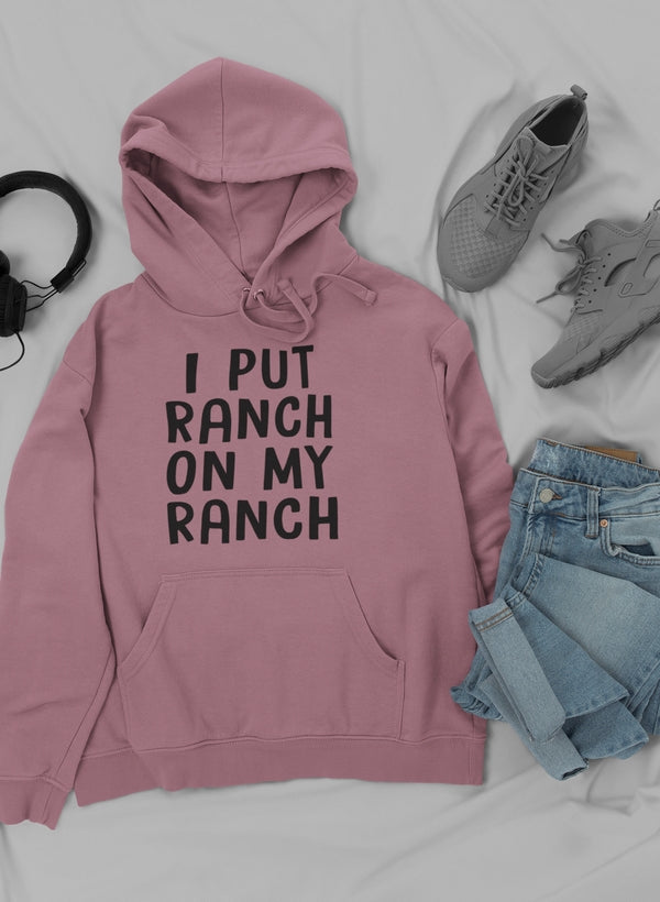 I Put Ranch On My Ranch Hoodie featuring a unique ranch-themed design, adjustable hood, and cozy fleece lining.