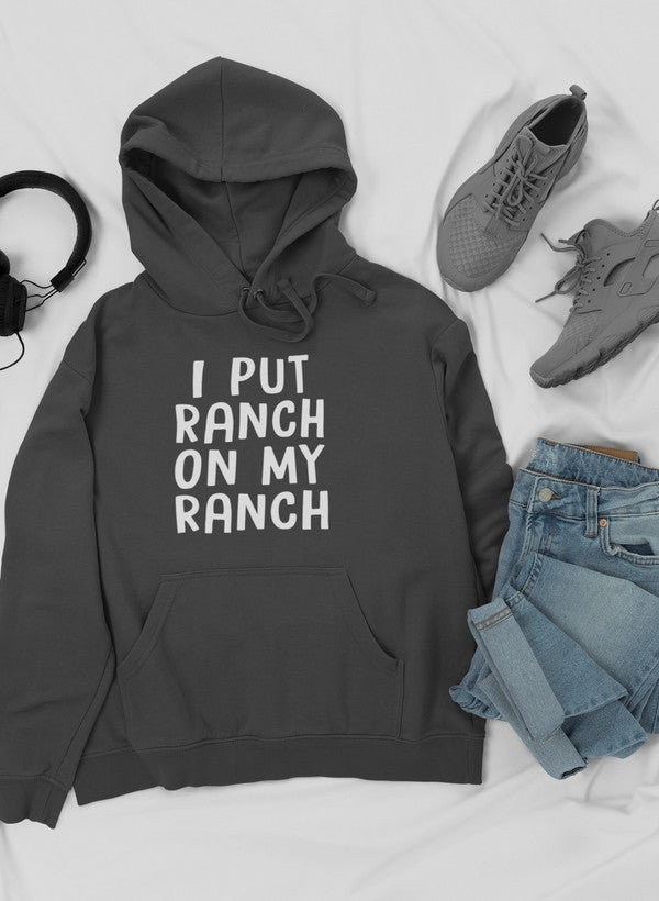 I Put Ranch On My Ranch Hoodie featuring a unique ranch-themed design, adjustable hood, and cozy fleece lining.