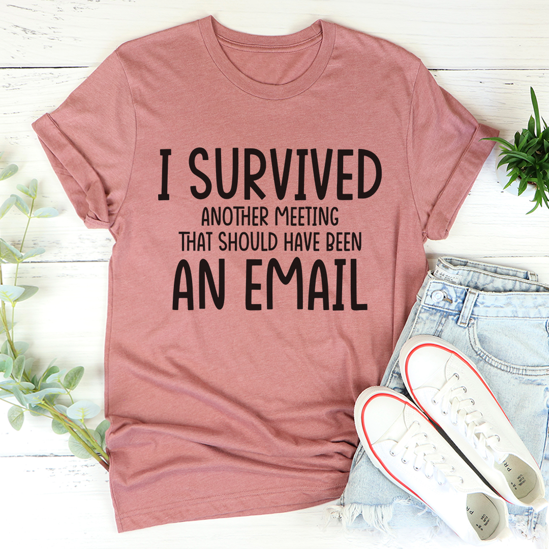 I Survived Another Meeting T-Shirt in soft cotton, featuring double stitching and humorous print.