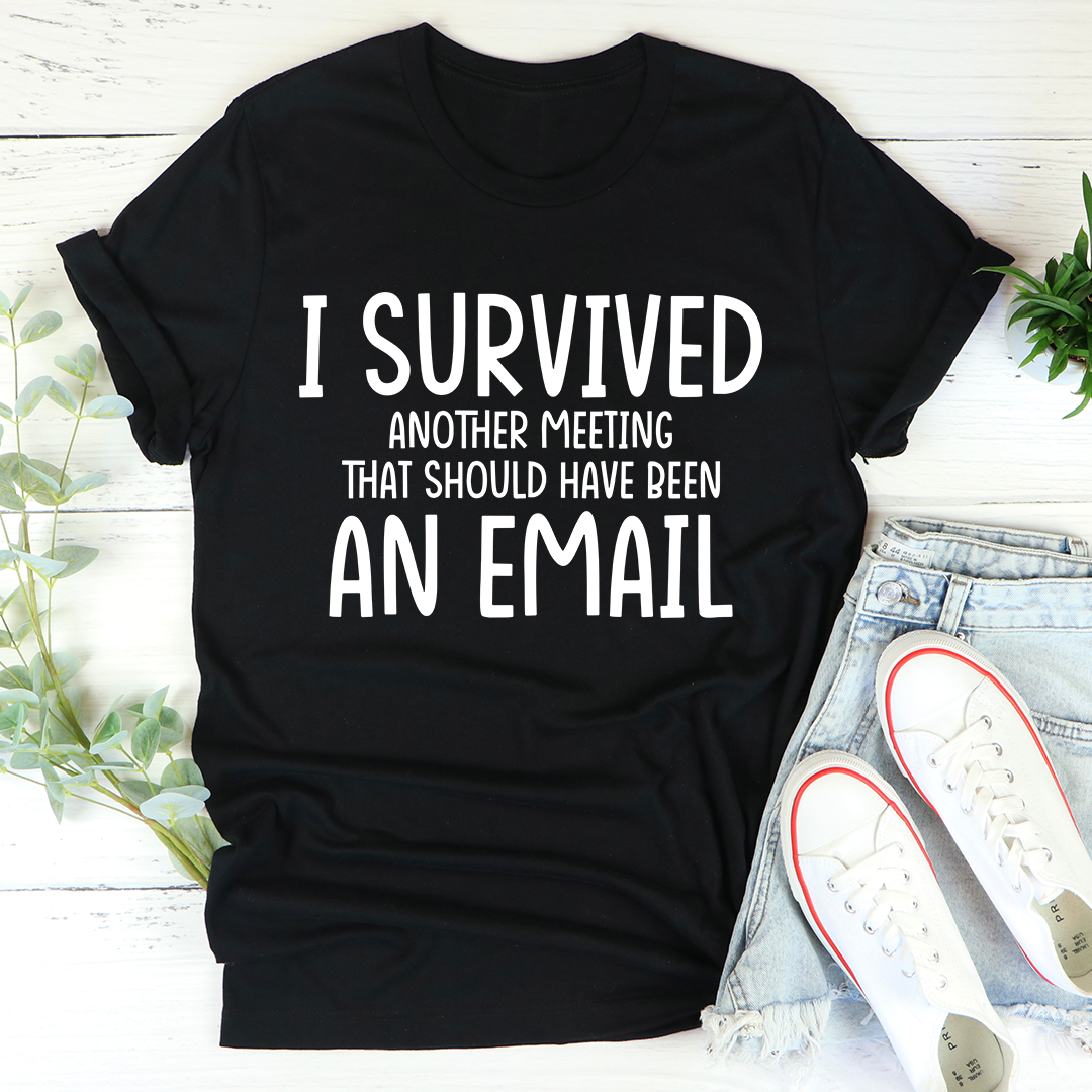 I Survived Another Meeting T-Shirt in soft cotton, featuring double stitching and humorous print.