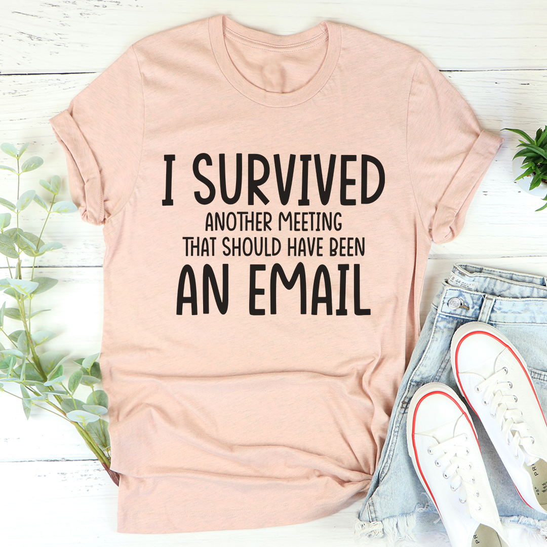 I Survived Another Meeting T-Shirt in soft cotton, featuring double stitching and humorous print.