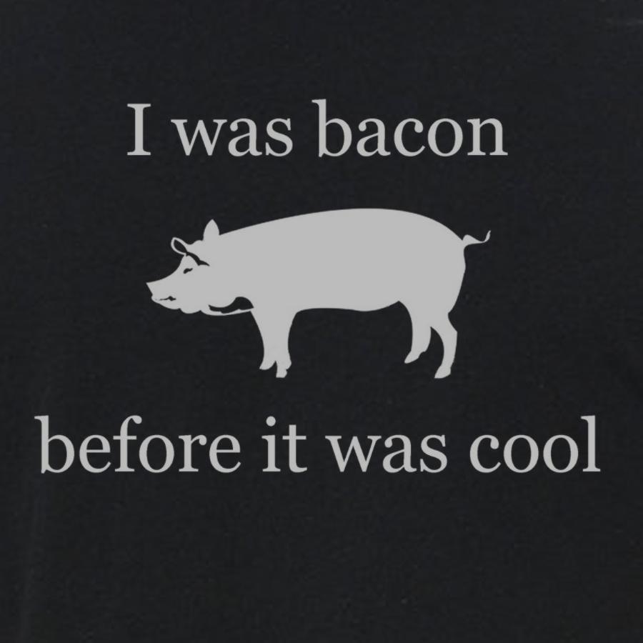 A humorous product featuring the phrase 'I was Bacon before it was cool', showcasing Bacon pride.