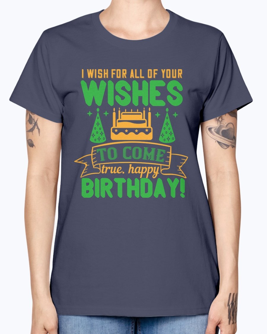 A stylish birthday T-shirt featuring the phrase 'I wish for all of your wishes to come true' in a cheerful design, made from soft preshrunk cotton.