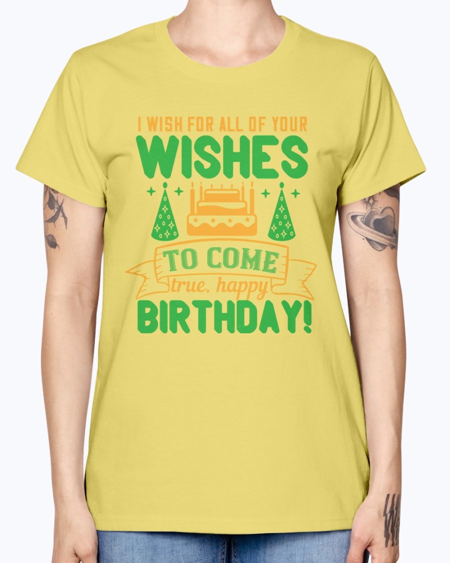 A stylish birthday T-shirt featuring the phrase 'I wish for all of your wishes to come true' in a cheerful design, made from soft preshrunk cotton.