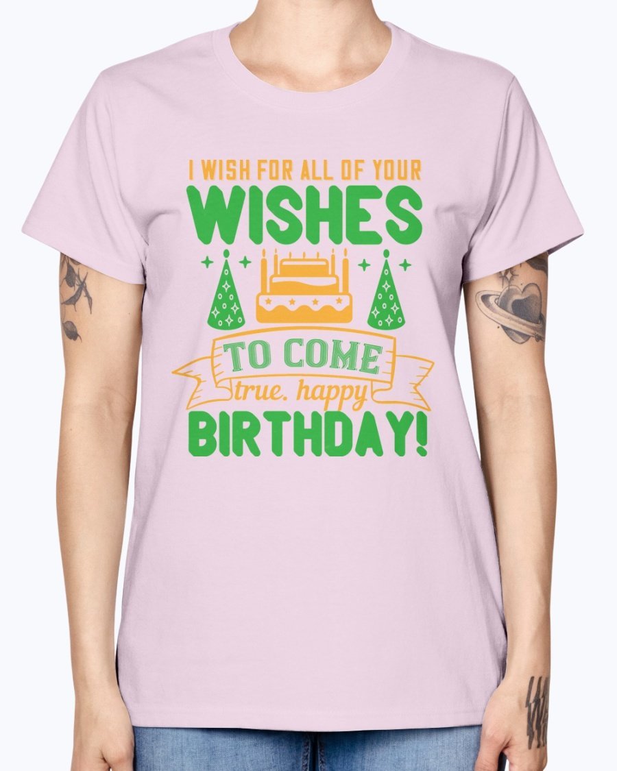 A stylish birthday T-shirt featuring the phrase 'I wish for all of your wishes to come true' in a cheerful design, made from soft preshrunk cotton.