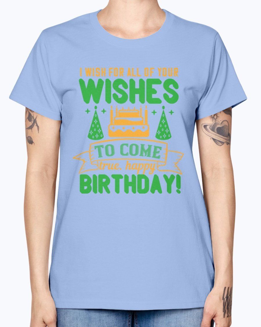 A stylish birthday T-shirt featuring the phrase 'I wish for all of your wishes to come true' in a cheerful design, made from soft preshrunk cotton.