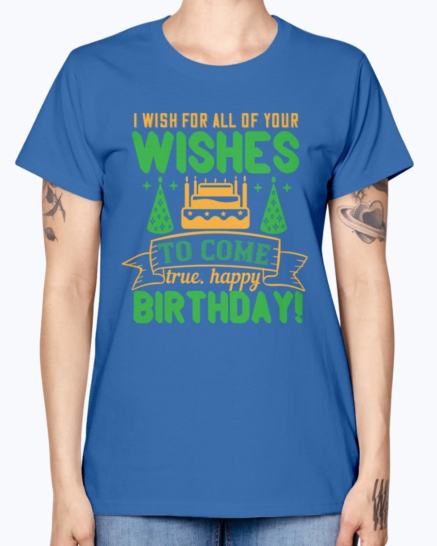 A stylish birthday T-shirt featuring the phrase 'I wish for all of your wishes to come true' in a cheerful design, made from soft preshrunk cotton.