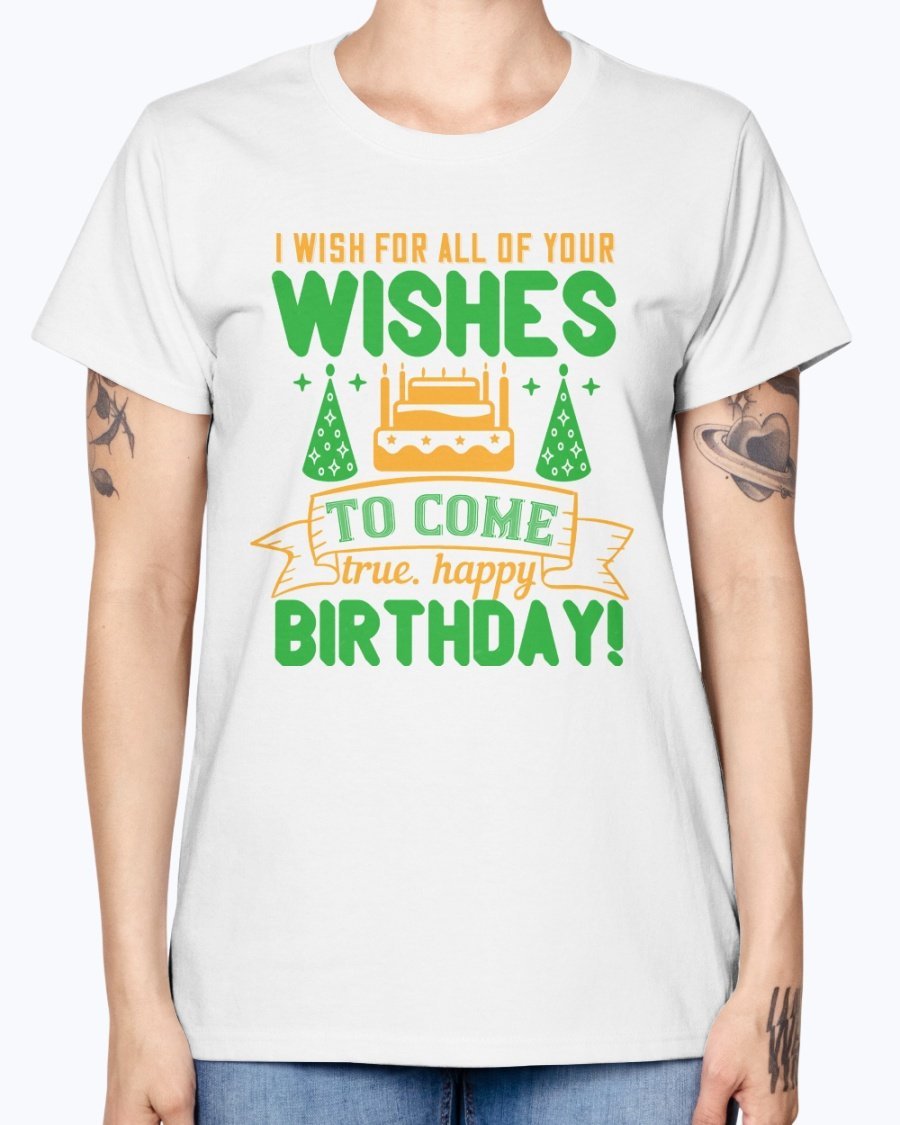 A stylish birthday T-shirt featuring the phrase 'I wish for all of your wishes to come true' in a cheerful design, made from soft preshrunk cotton.