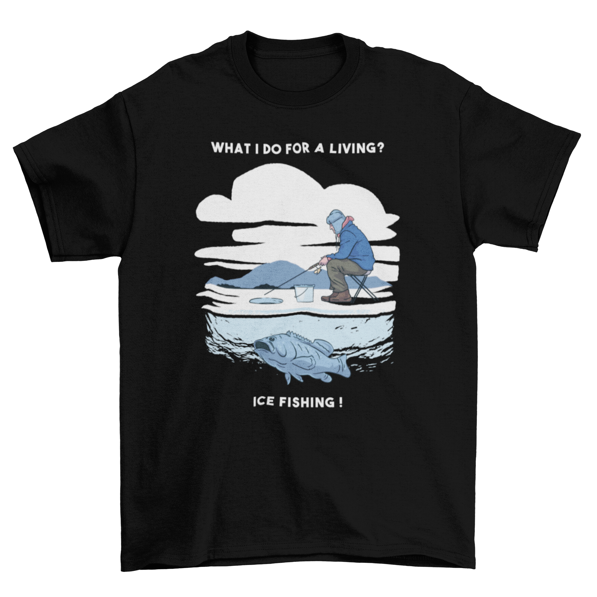 A stylish ice fishing t-shirt featuring a man fishing with the caption 'What I do for a living? Ice fishing.'