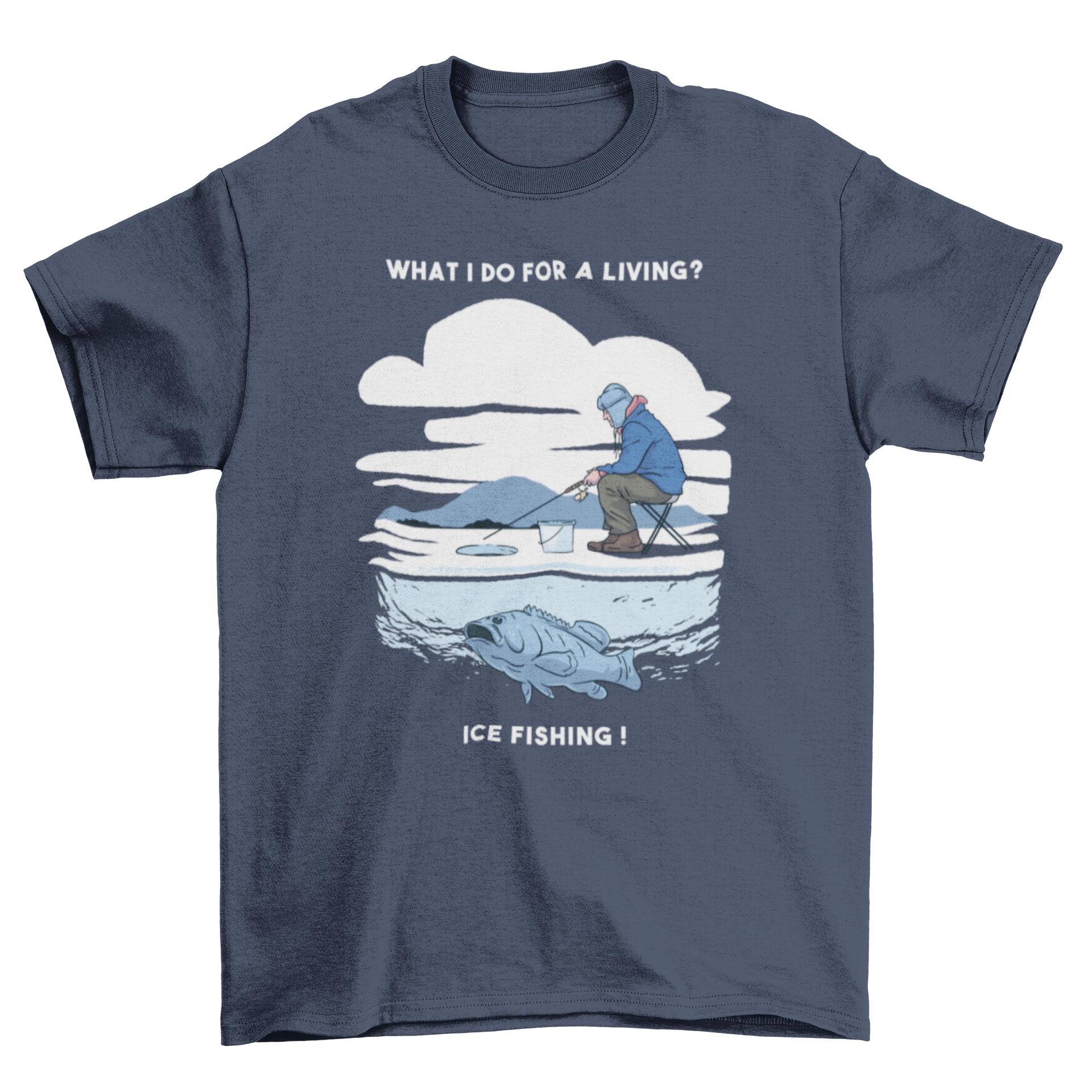 A stylish ice fishing t-shirt featuring a man fishing with the caption 'What I do for a living? Ice fishing.'