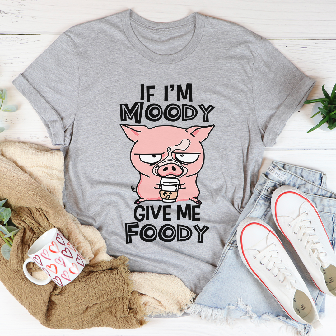 If I'm Moody Give Me Foody T-Shirt in soft cotton, featuring a playful food-themed graphic, perfect for casual wear.