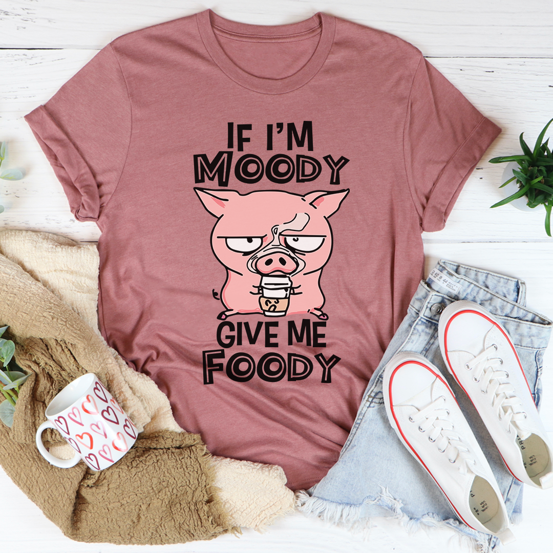 If I'm Moody Give Me Foody T-Shirt in soft cotton, featuring a playful food-themed graphic, perfect for casual wear.