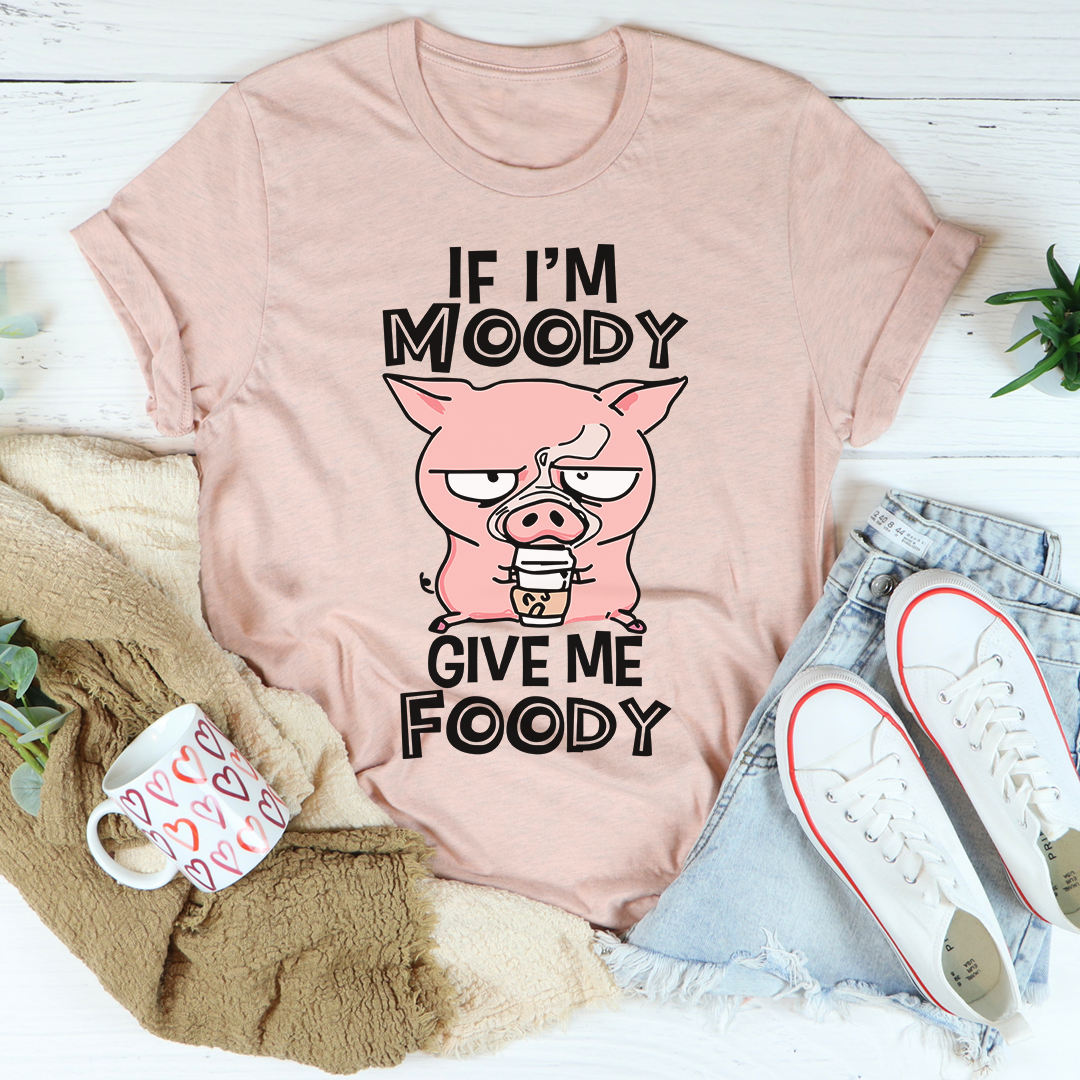 If I'm Moody Give Me Foody T-Shirt in soft cotton, featuring a playful food-themed graphic, perfect for casual wear.