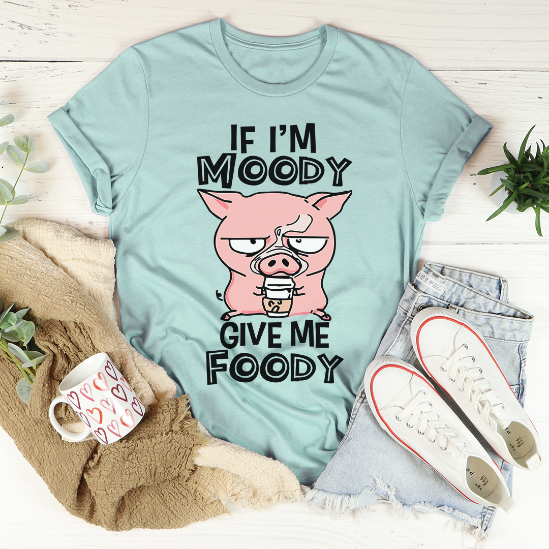 If I'm Moody Give Me Foody T-Shirt in soft cotton, featuring a playful food-themed graphic, perfect for casual wear.