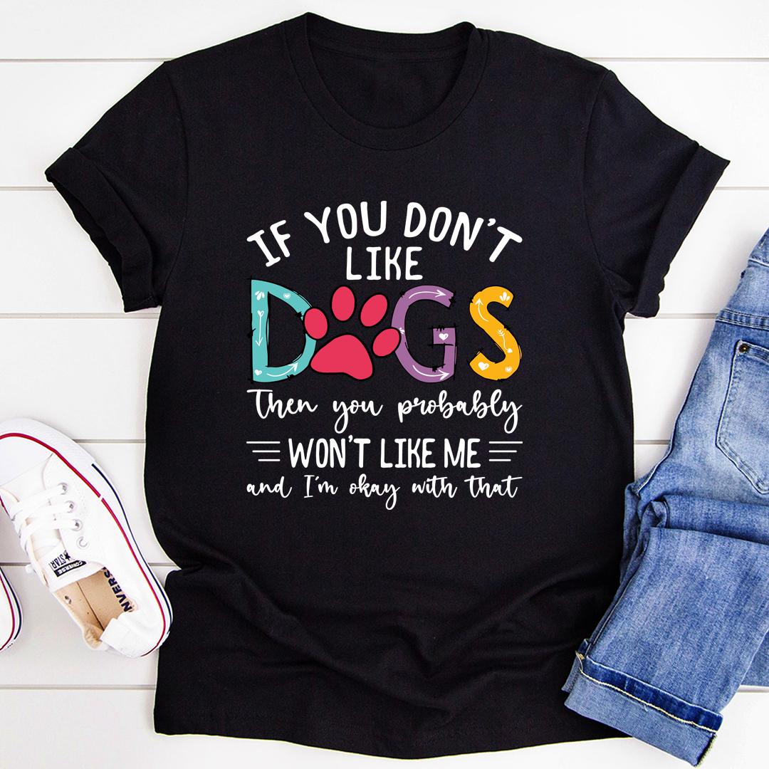 A comfortable If You Don't Like Dogs T-Shirt made of soft cotton, featuring a fun design for dog lovers.