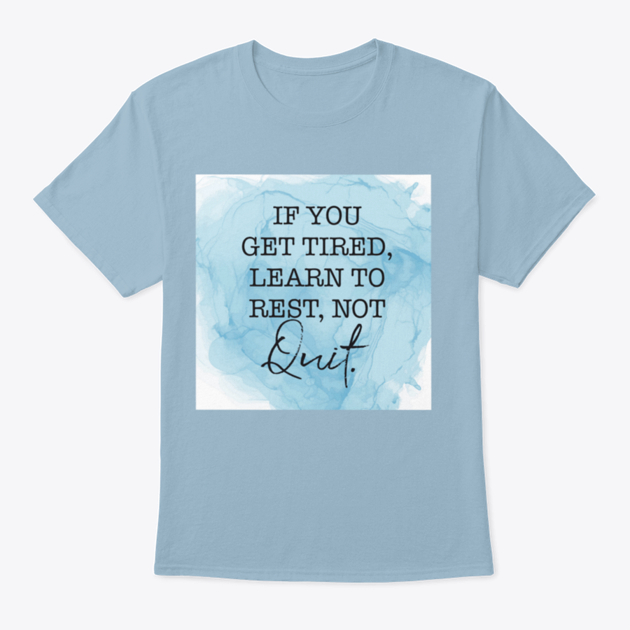 A motivational t-shirt featuring the quote 'If You Get Tired, Learn To Rest, Not Quit', made from soft cotton fabric.