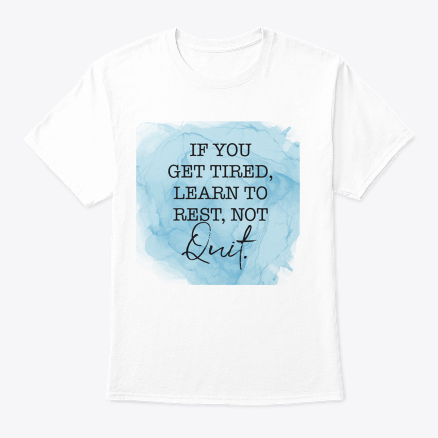 A motivational t-shirt featuring the quote 'If You Get Tired, Learn To Rest, Not Quit', made from soft cotton fabric.