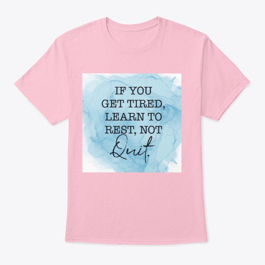 A motivational t-shirt featuring the quote 'If You Get Tired, Learn To Rest, Not Quit', made from soft cotton fabric.