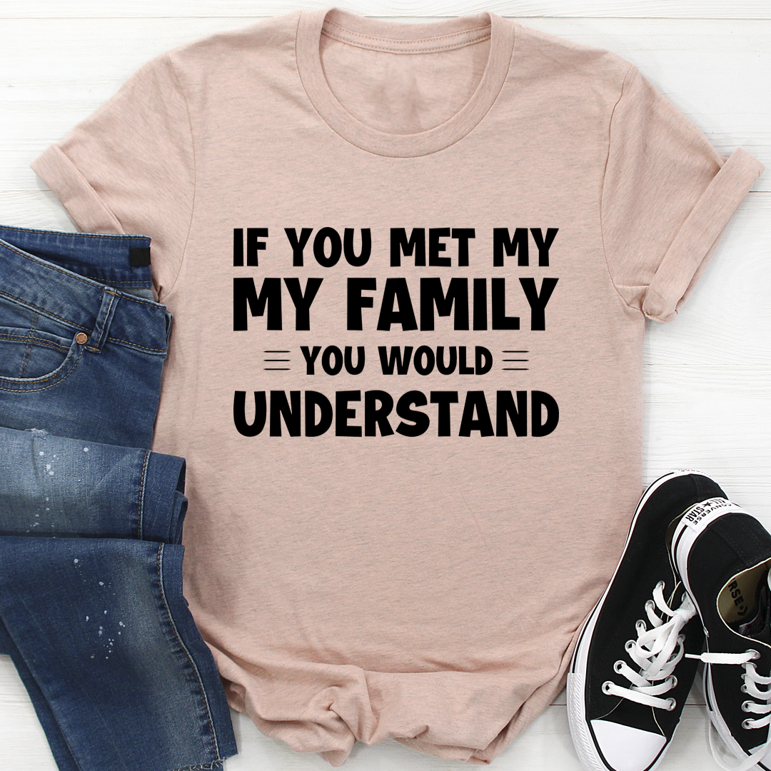 If You Met My Family T-Shirt made of soft ring-spun cotton, featuring double stitching for durability and a fun design.