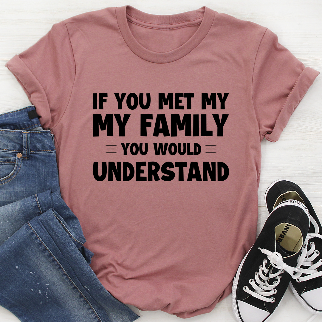 If You Met My Family T-Shirt made of soft ring-spun cotton, featuring double stitching for durability and a fun design.