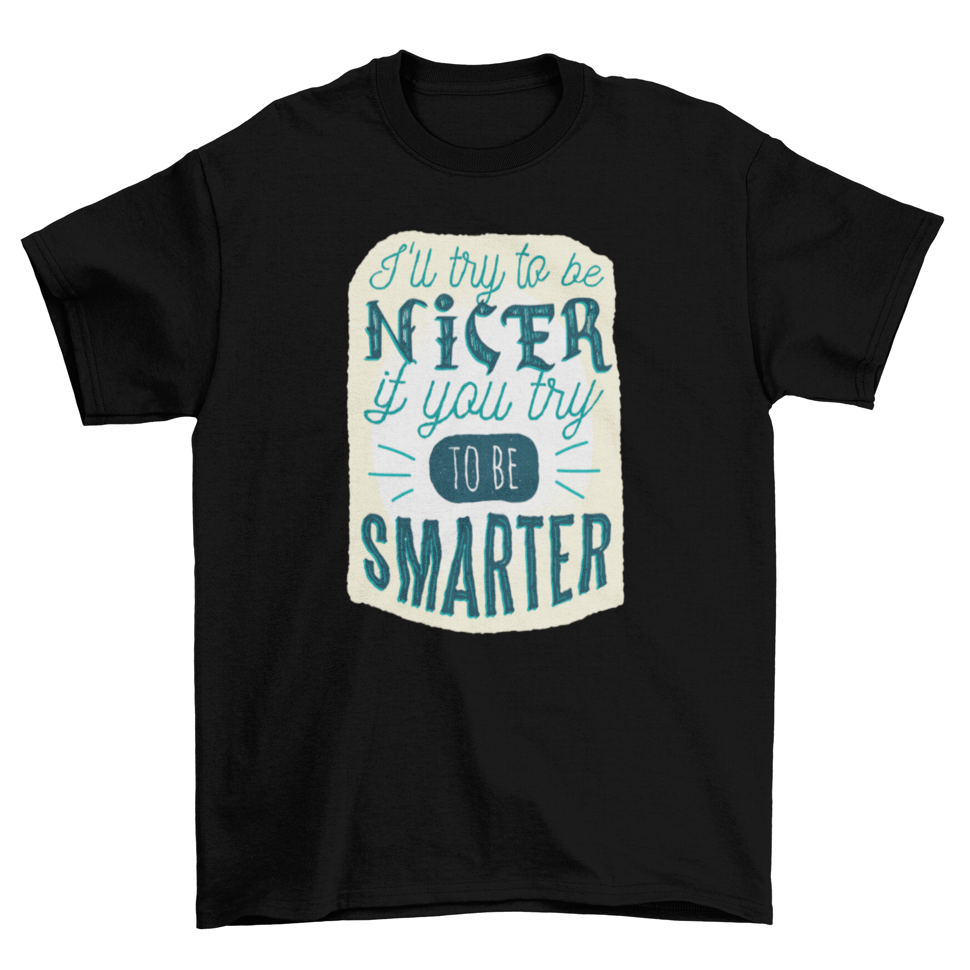 A stylish t-shirt featuring the quote 'I'll try to be nicer if you try to be smarter', designed for comfort and humor.