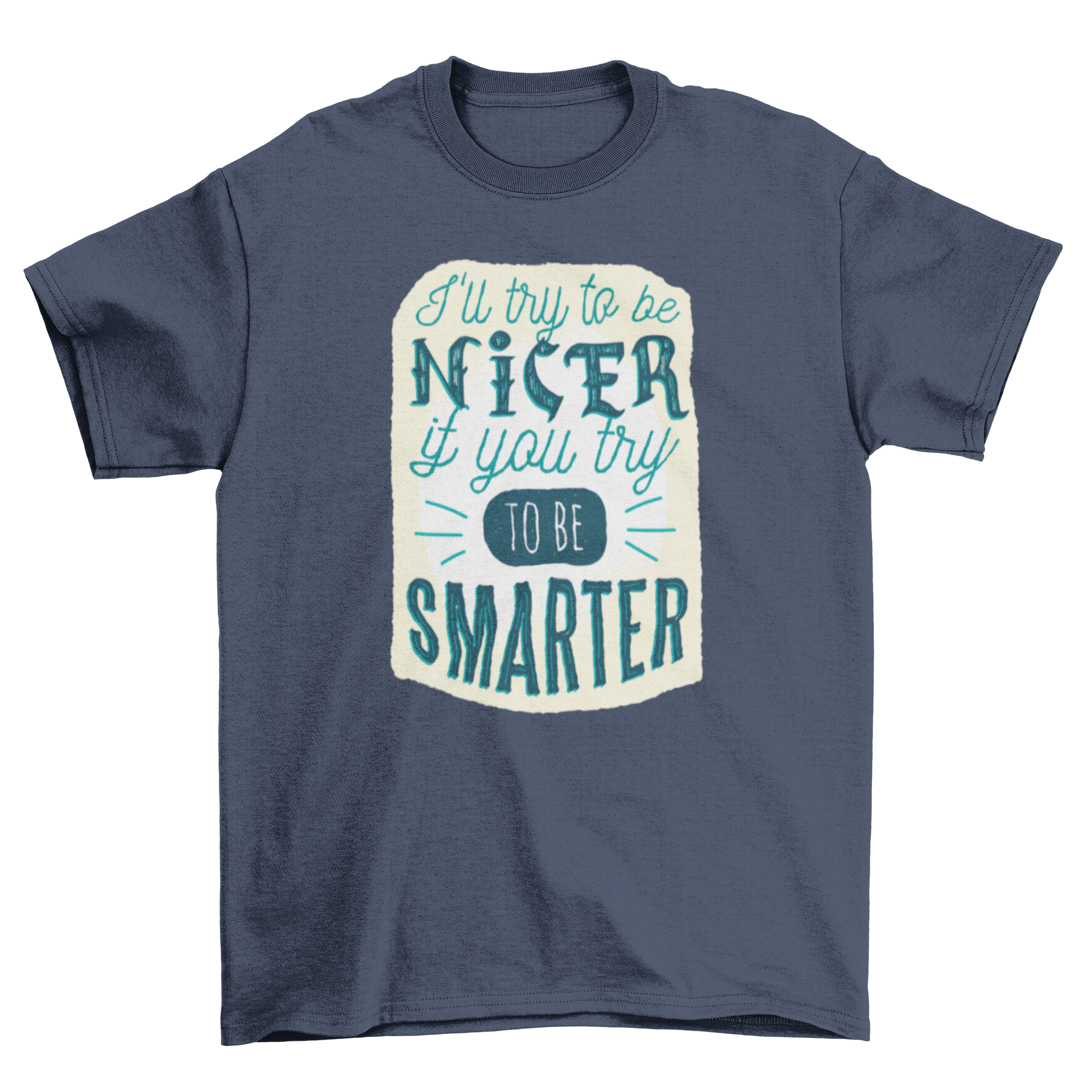 A stylish t-shirt featuring the quote 'I'll try to be nicer if you try to be smarter', designed for comfort and humor.