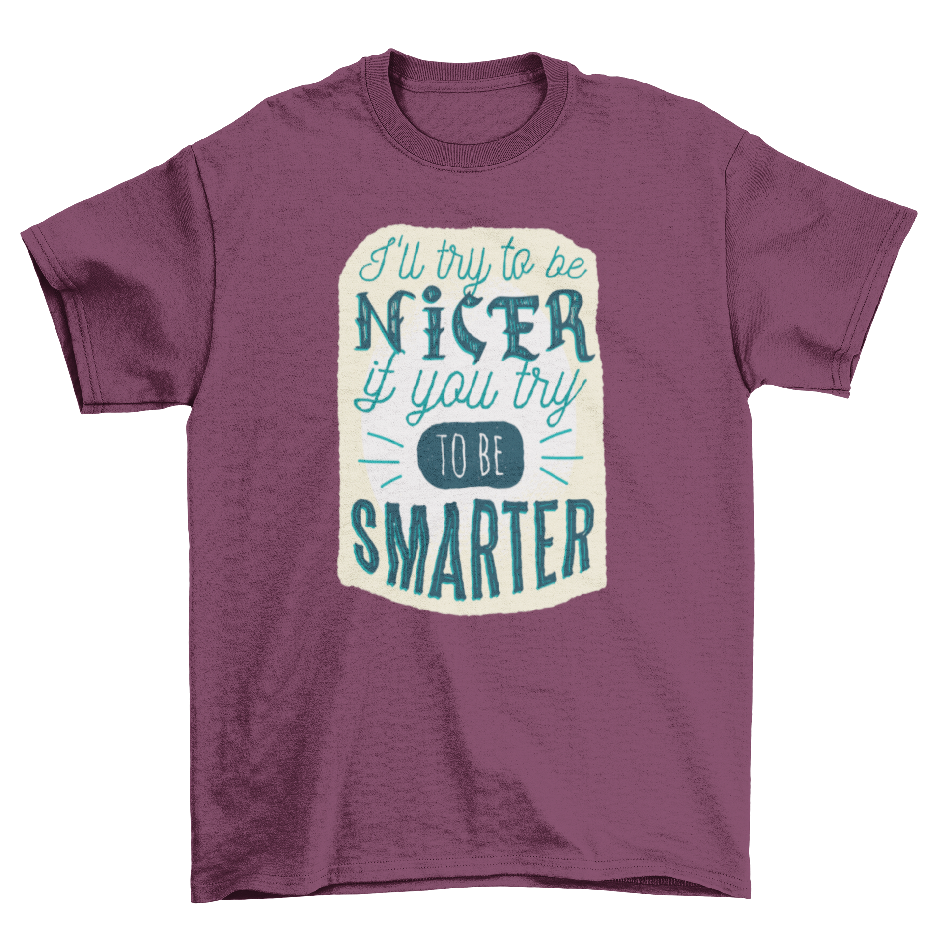 A stylish t-shirt featuring the quote 'I'll try to be nicer if you try to be smarter', designed for comfort and humor.