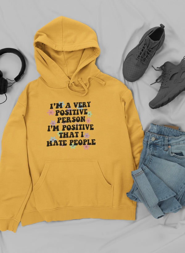 I'm A Very Positive Person Hoodie featuring a unique design by top artists, made from cozy cotton/poly fleece blend.