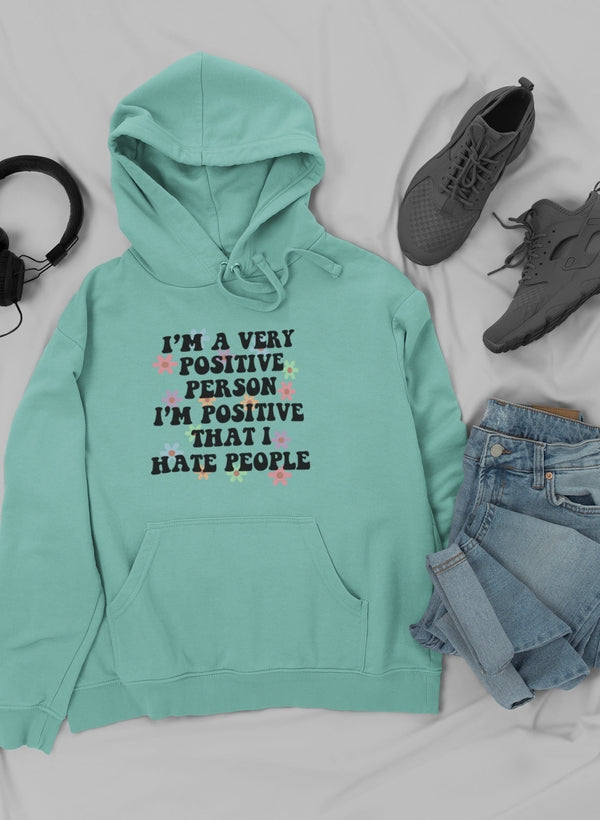 I'm A Very Positive Person Hoodie featuring a unique design by top artists, made from cozy cotton/poly fleece blend.