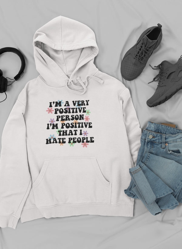 I'm A Very Positive Person Hoodie featuring a unique design by top artists, made from cozy cotton/poly fleece blend.