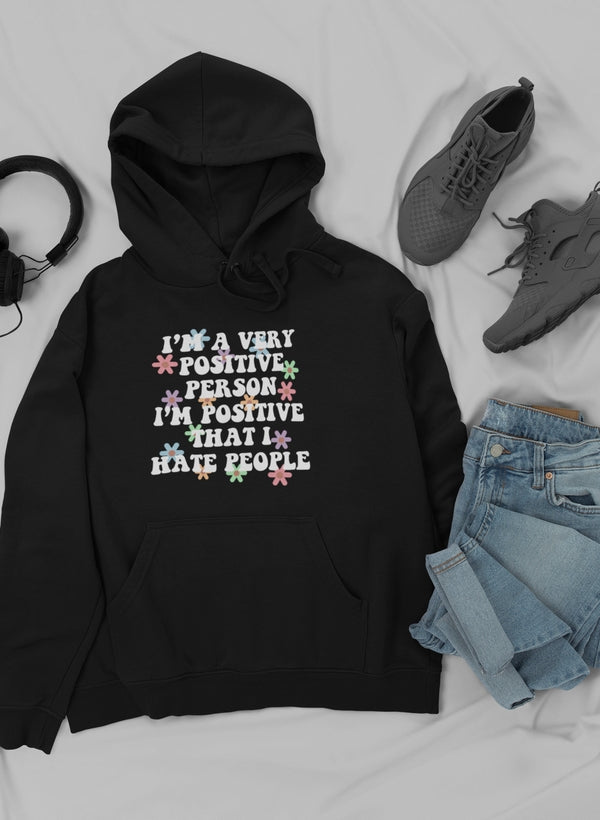 I'm A Very Positive Person Hoodie featuring a unique design by top artists, made from cozy cotton/poly fleece blend.