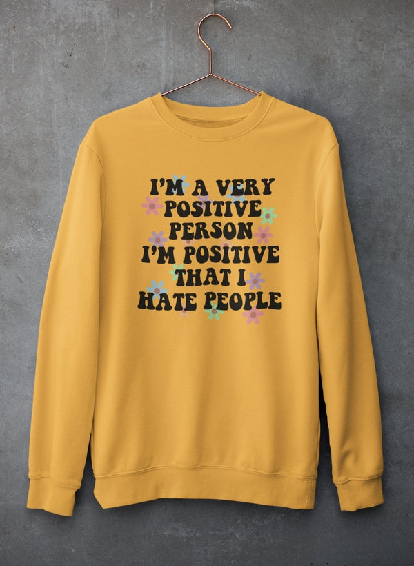 I'm A Very Positive Person Sweat Shirt featuring a cozy fleece lining and adjustable cuffs, perfect for expressing positivity.