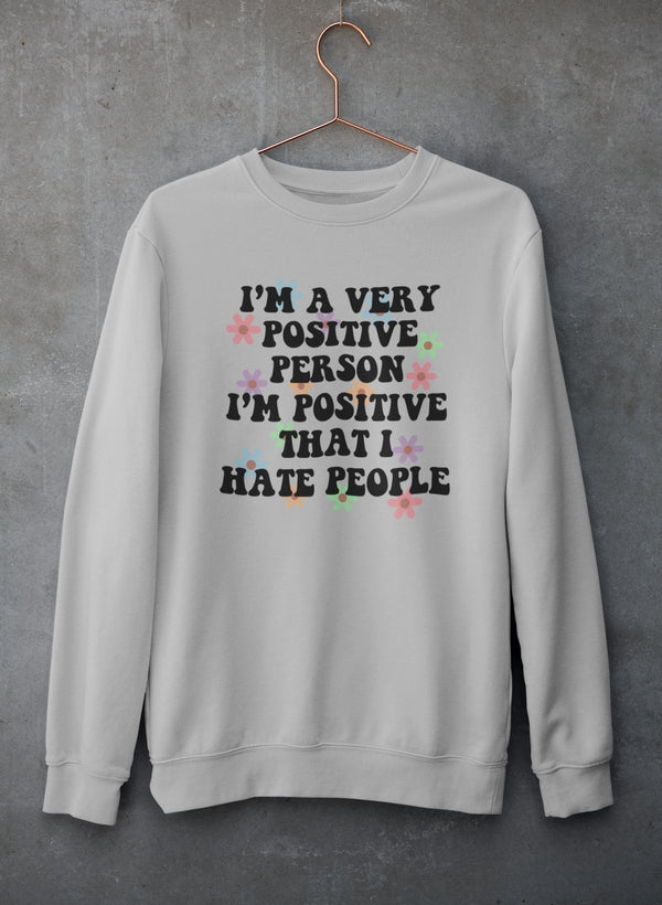 I'm A Very Positive Person Sweat Shirt featuring a cozy fleece lining and adjustable cuffs, perfect for expressing positivity.