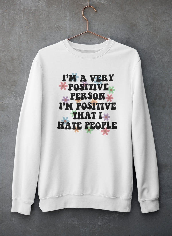 I'm A Very Positive Person Sweat Shirt featuring a cozy fleece lining and adjustable cuffs, perfect for expressing positivity.