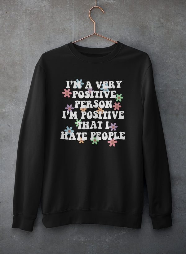 I'm A Very Positive Person Sweat Shirt featuring a cozy fleece lining and adjustable cuffs, perfect for expressing positivity.