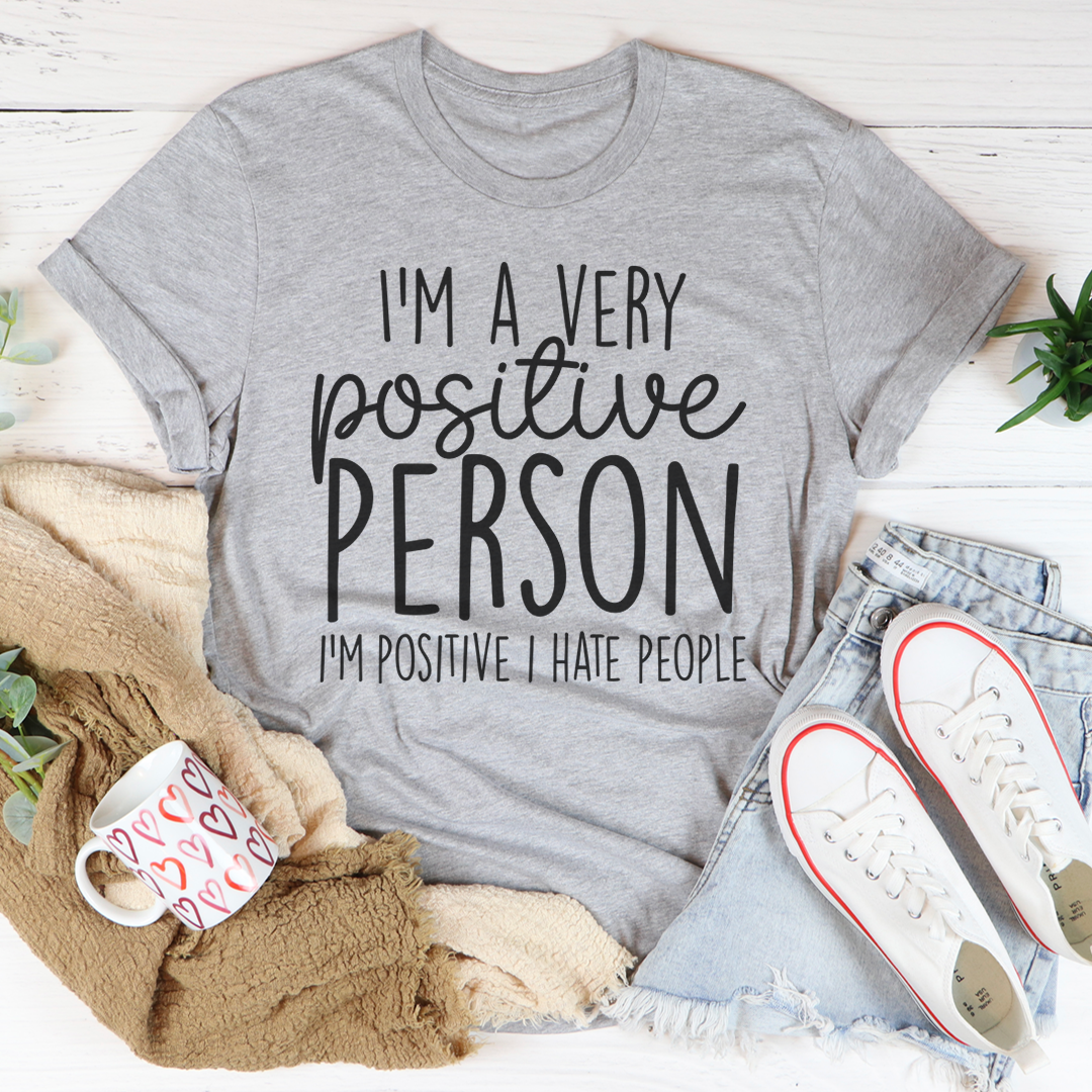 I'm A Very Positive Person T-Shirt made from soft ring-spun cotton, featuring a positive message and durable double stitching.