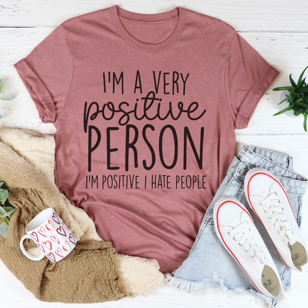 I'm A Very Positive Person T-Shirt made from soft ring-spun cotton, featuring a positive message and durable double stitching.