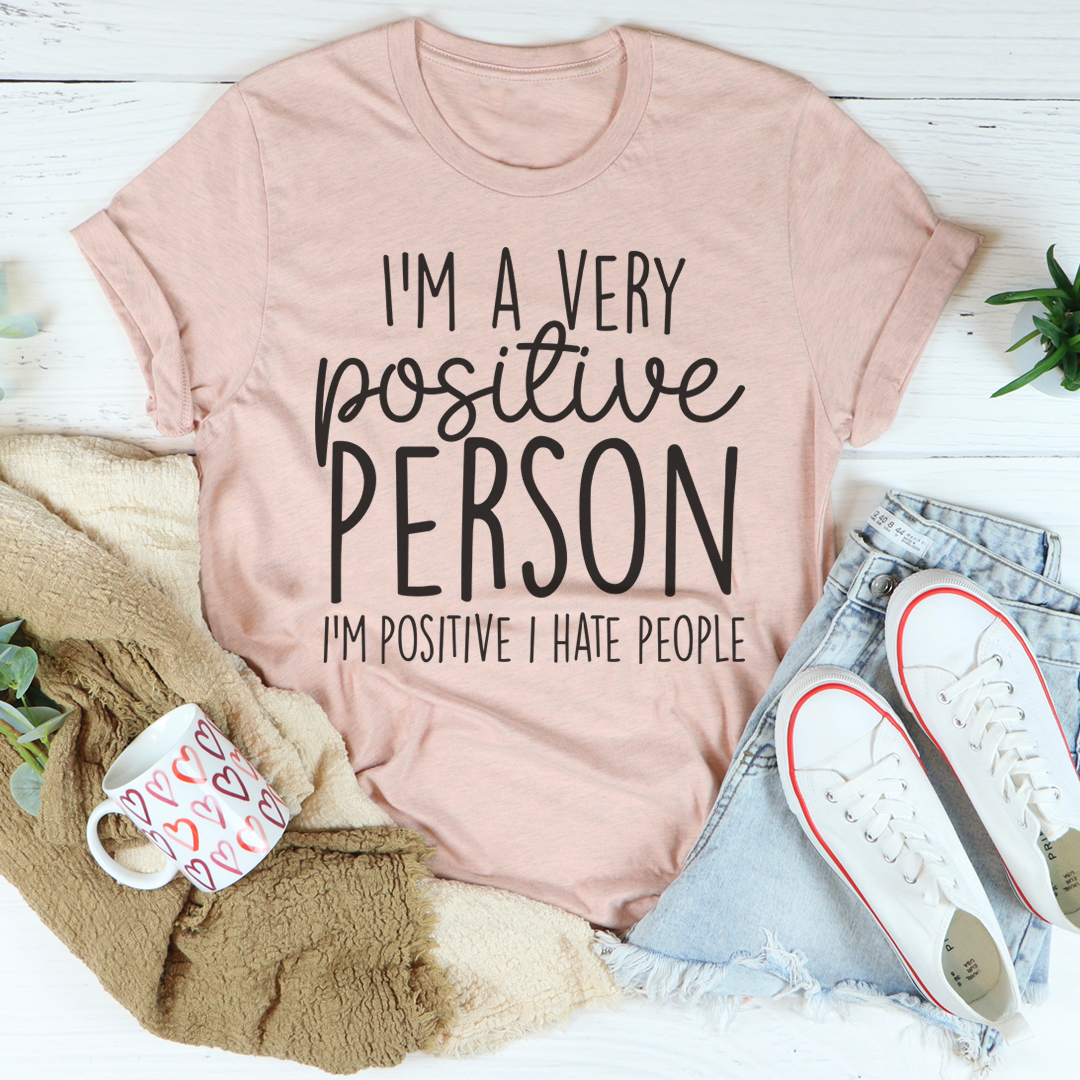 I'm A Very Positive Person T-Shirt made from soft ring-spun cotton, featuring a positive message and durable double stitching.