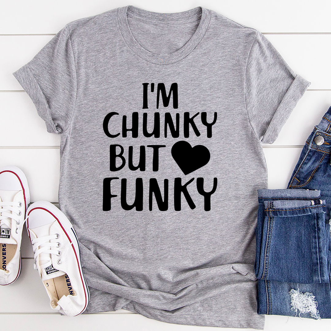 I'm Chunky But Funky T-Shirt made of soft ring-spun cotton with double stitching, featuring a playful slogan.